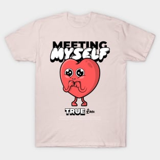 meeting myself is true love T-Shirt